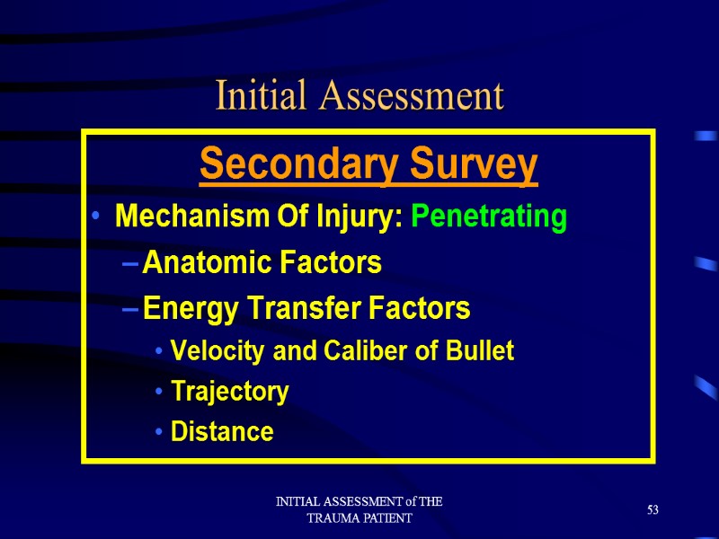 INITIAL ASSESSMENT of THE TRAUMA PATIENT 53 Initial Assessment Secondary Survey Mechanism Of Injury: